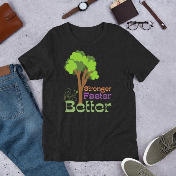 Stronger Faster Better Ver2 - Unisex t-shirt